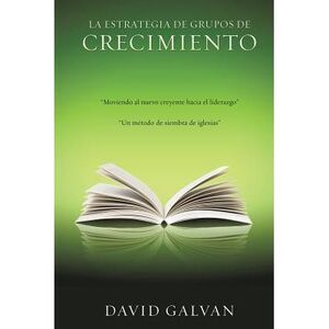 La Estrategia de Grupos de Crecimiento -- David Galvan